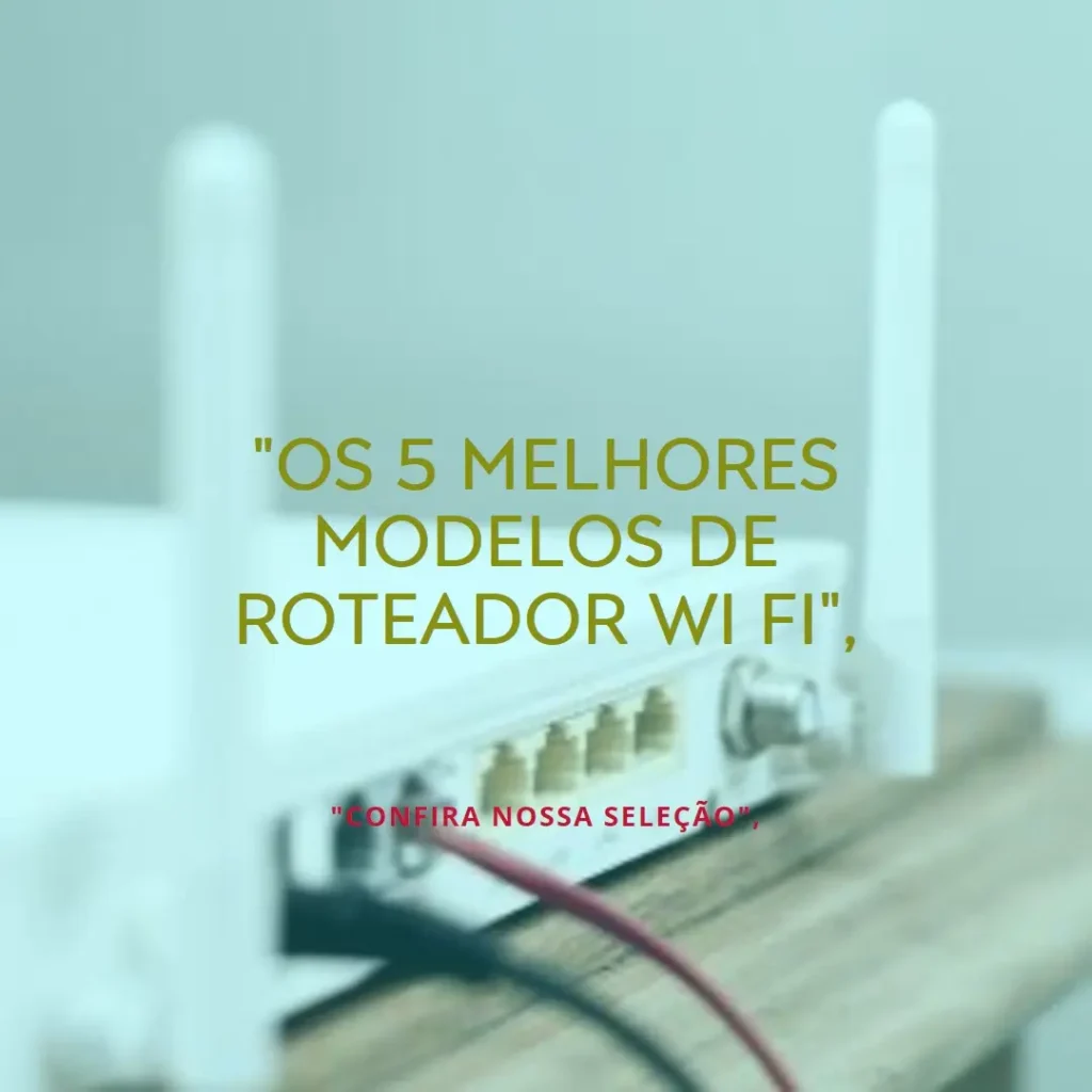Os 5 Melhores Modelos de roteador wi fi