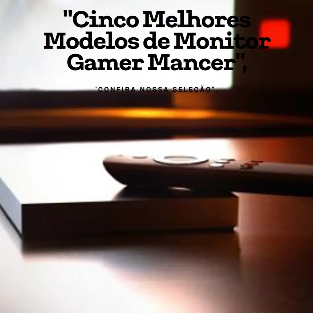Cinco Melhores Modelos de monitor gamer mancer