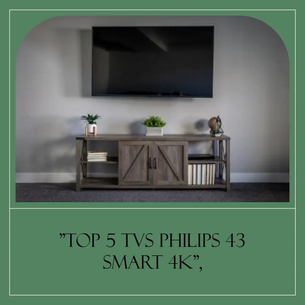 Top 5 TV Philips 43 smart 4K