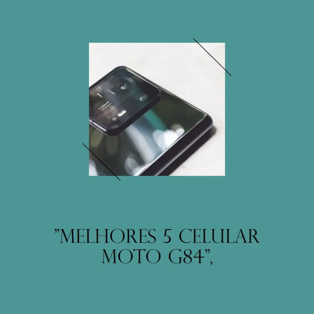 Melhores 5 Celular Moto G84