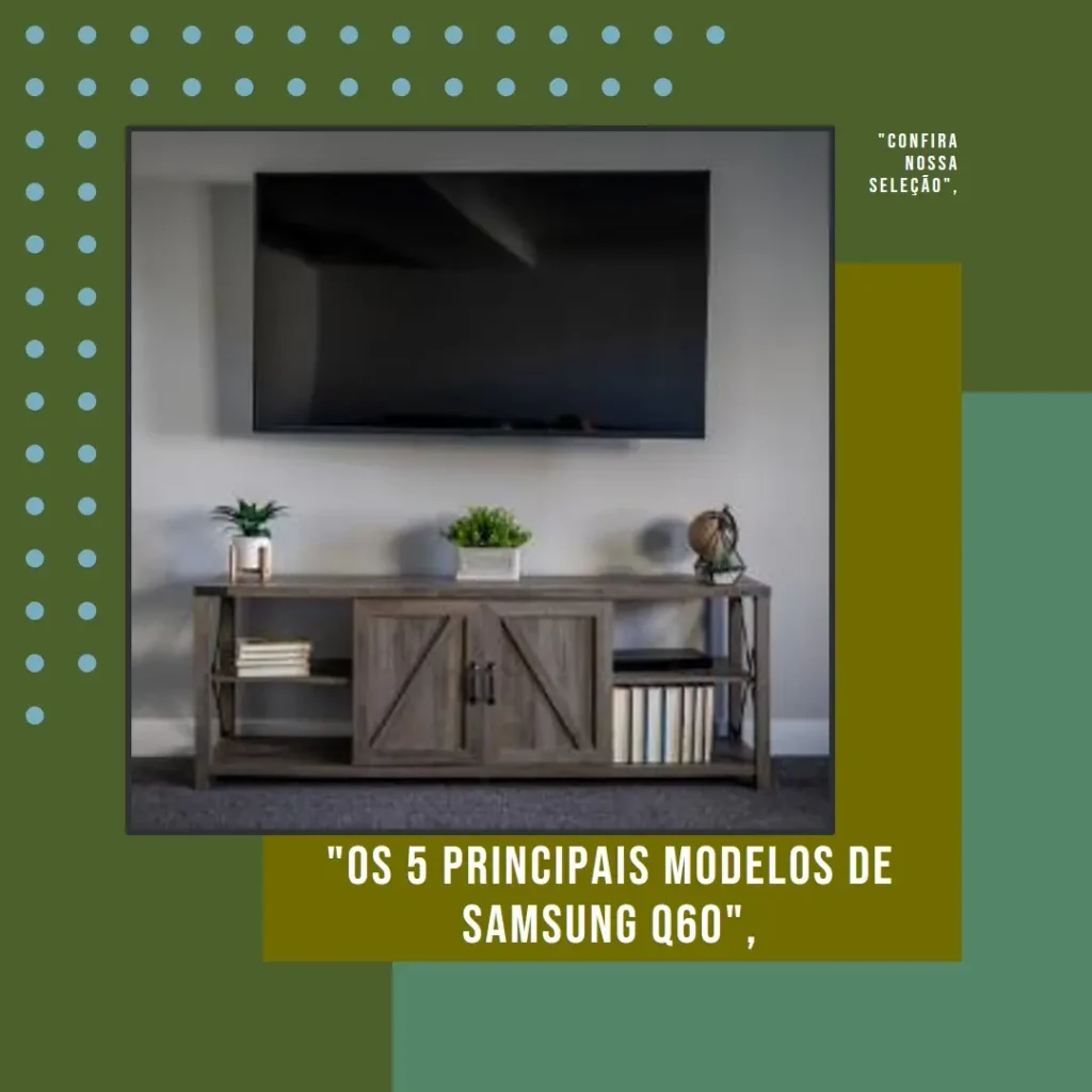 Os 5 Principais Modelos de Samsung Q60 especificações