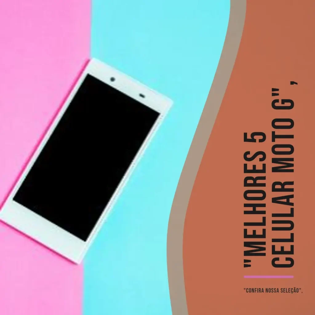 Melhores 5 Celular Moto G