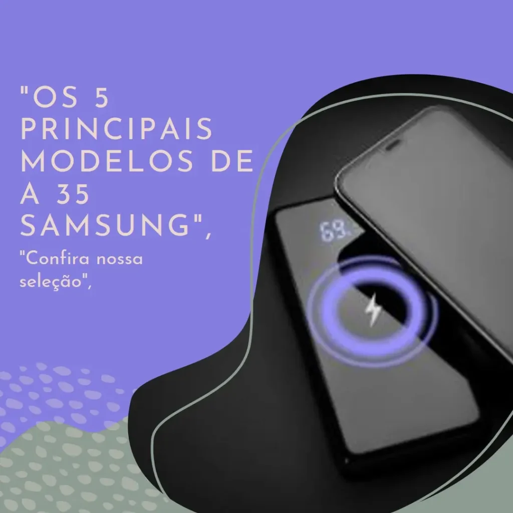 Os 5 Principais Modelos de a 35 Samsung