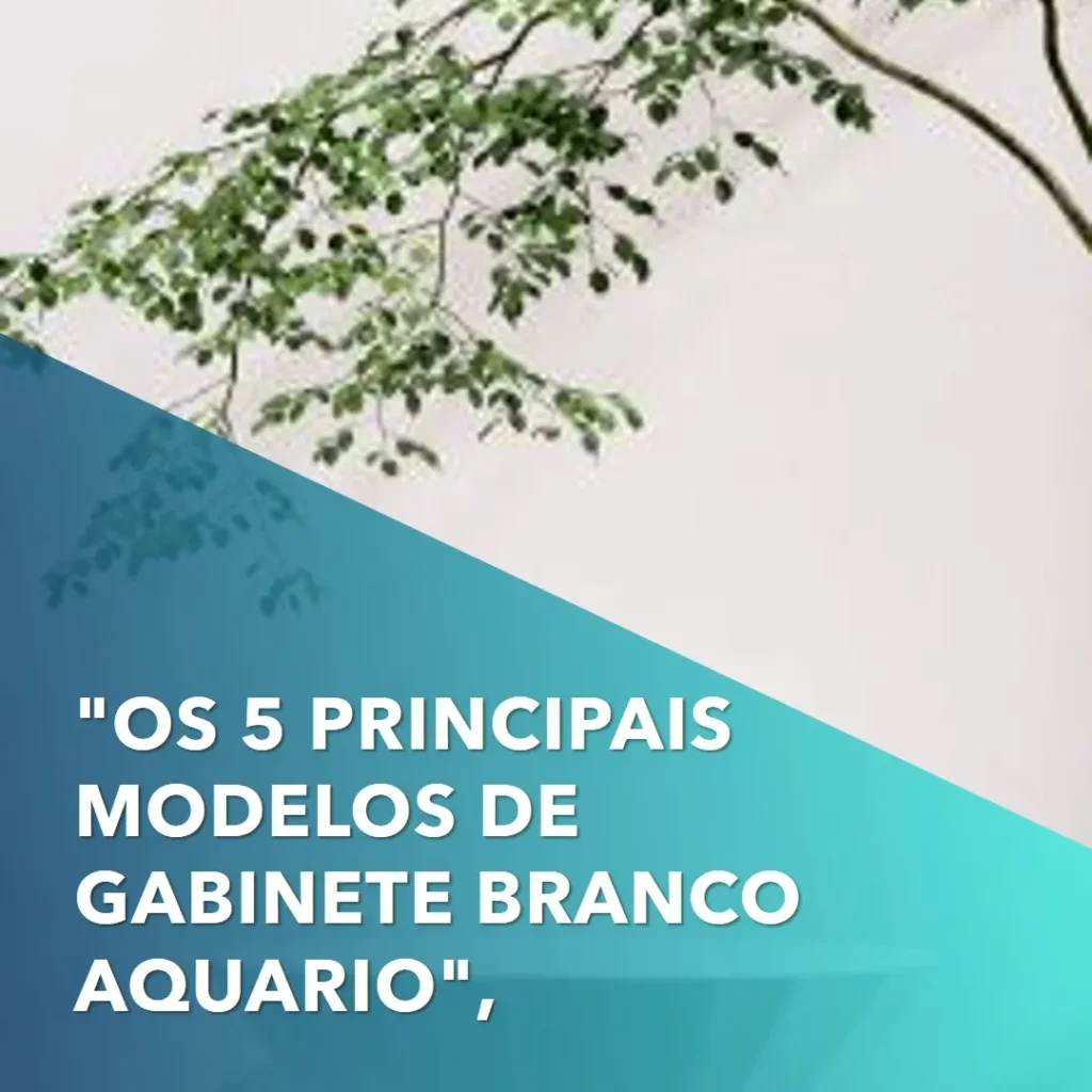 Os 5 Principais Modelos de Gabinete Branco Aquario