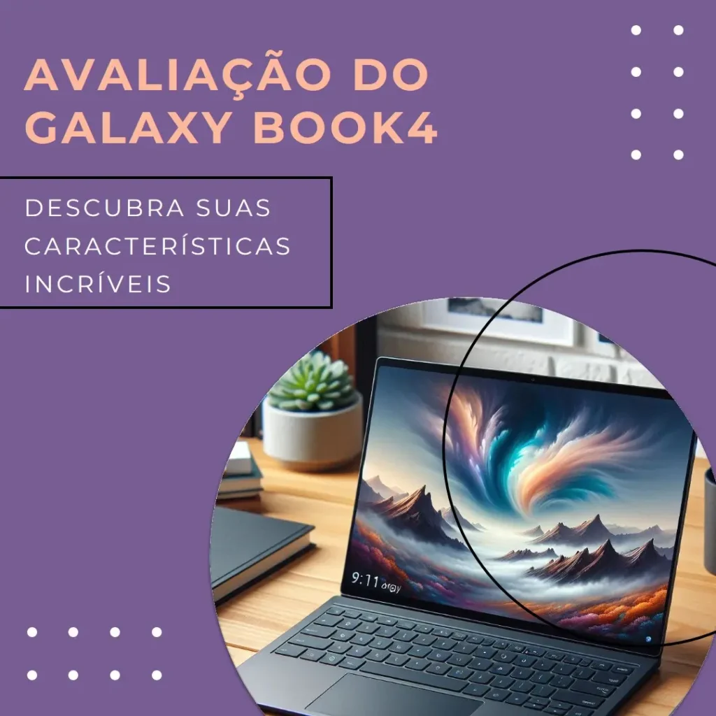 Galaxy Book4: Desempenho e Portabilidade na Medida Certa