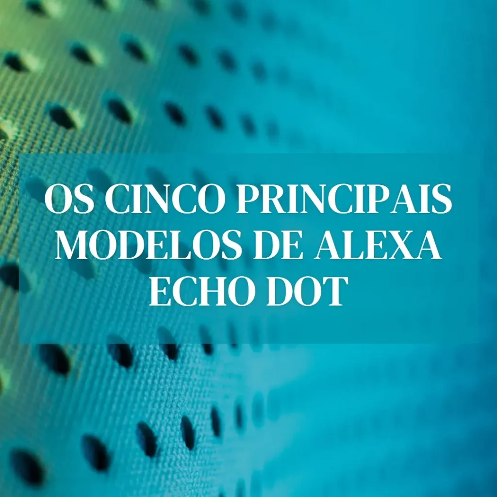 Top Cinco Modelos de Alexa Echo Dot