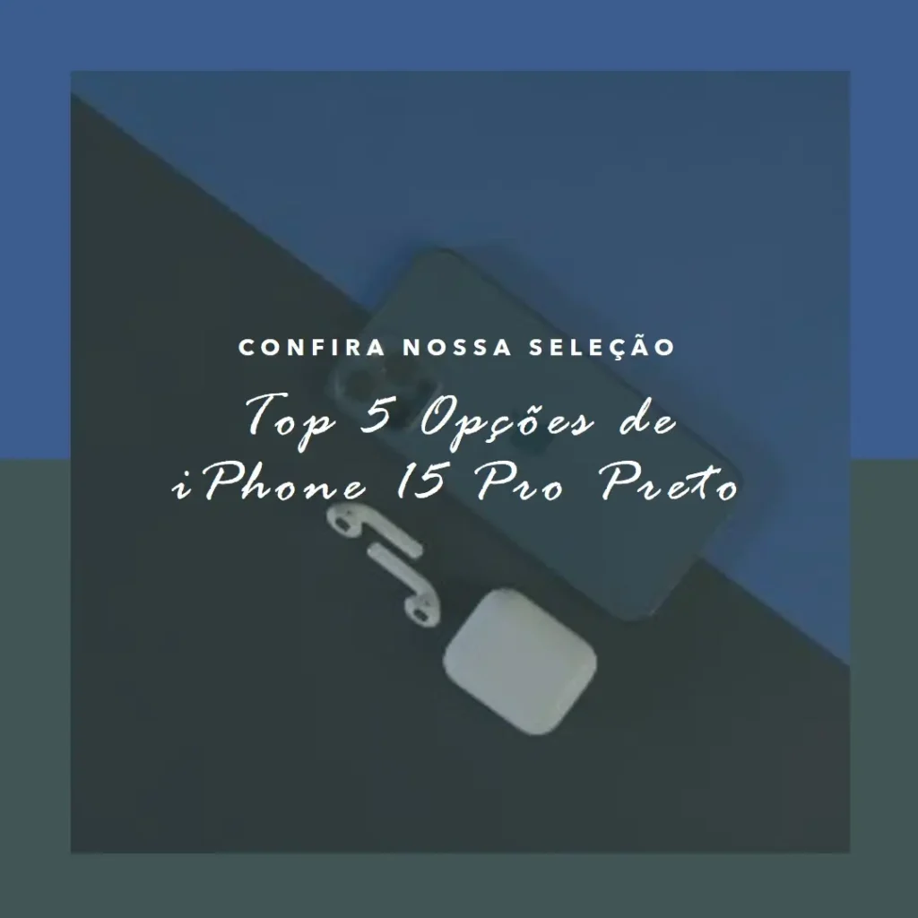 Top 5 Opções de iPhone 15 Pro Preto