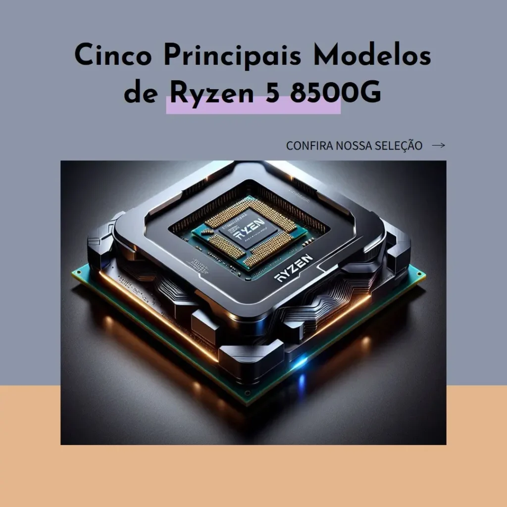 Cinco Principais Modelos de ryzen 5 8500g