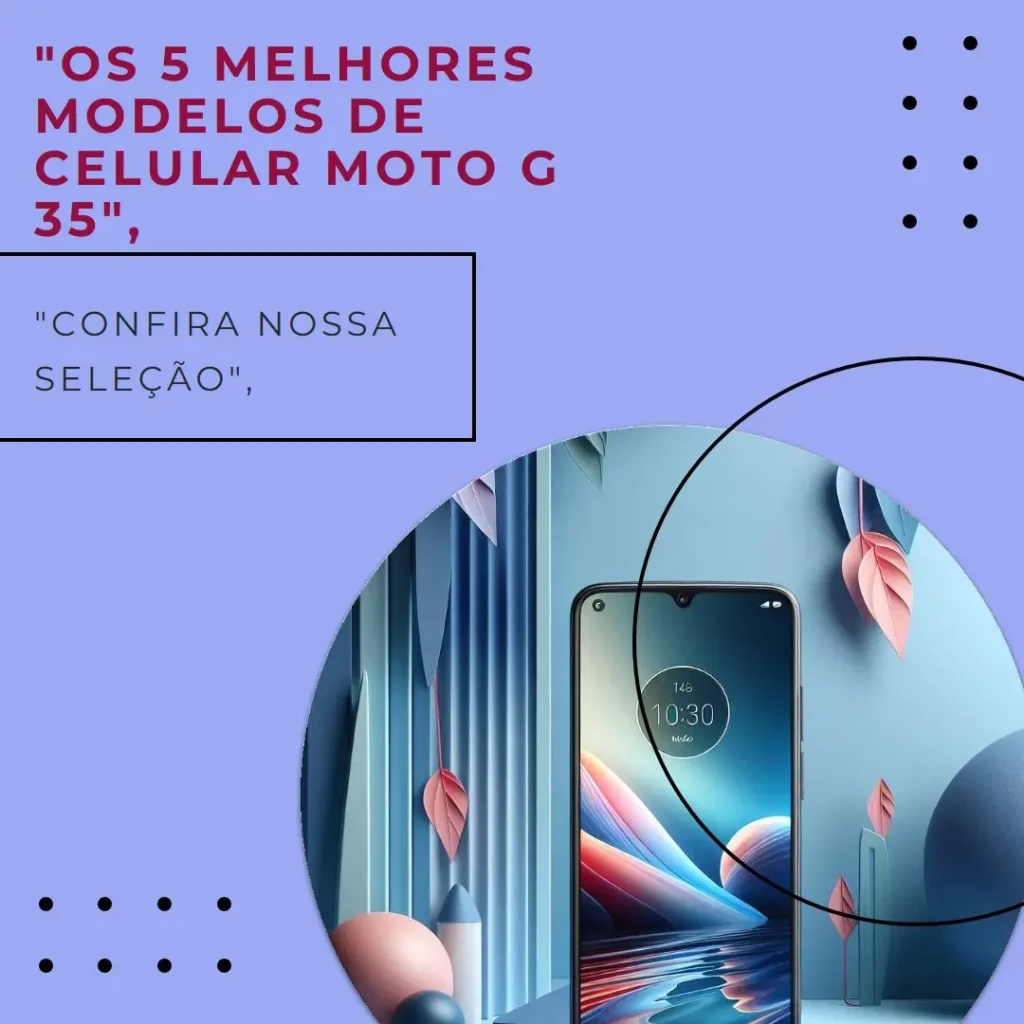 Os 5 Melhores Modelos de celular Moto G 35