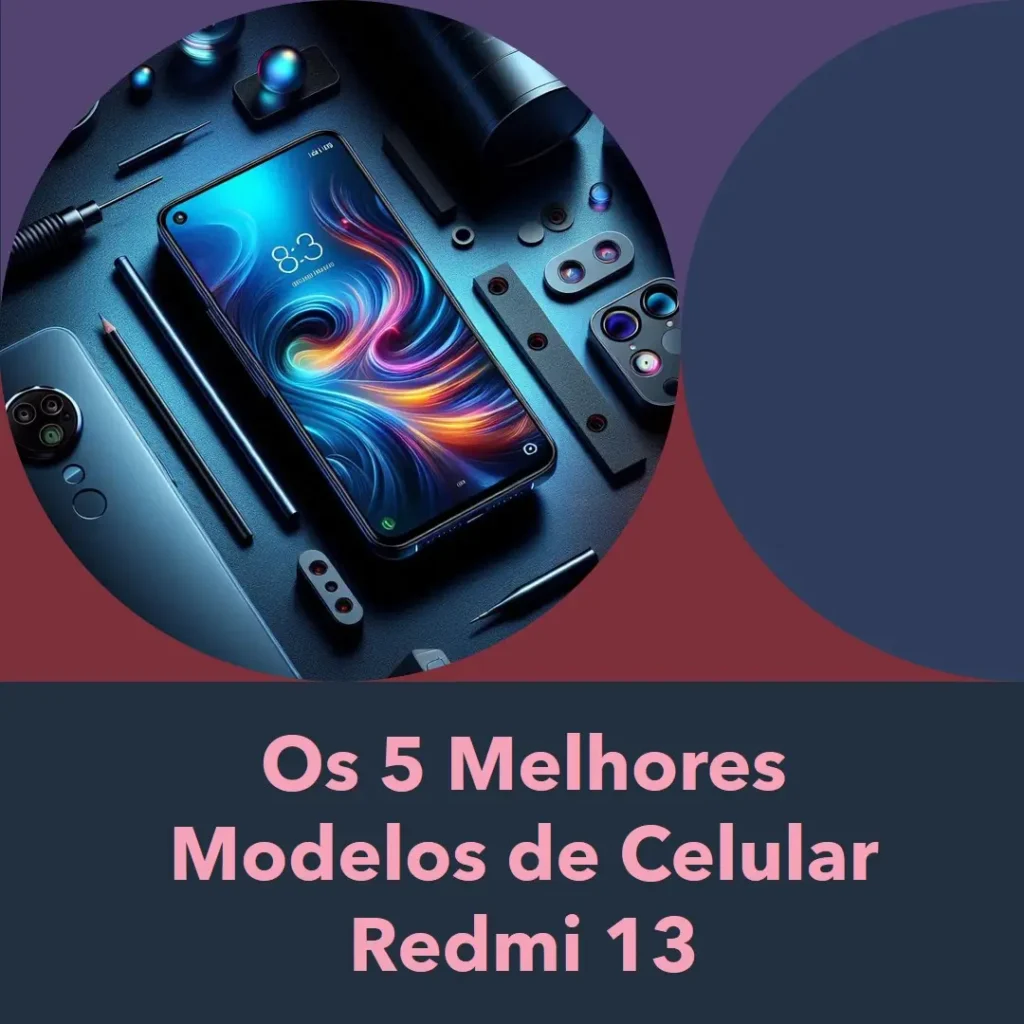 Os 5 Melhores Modelos de Celular Redmi 13