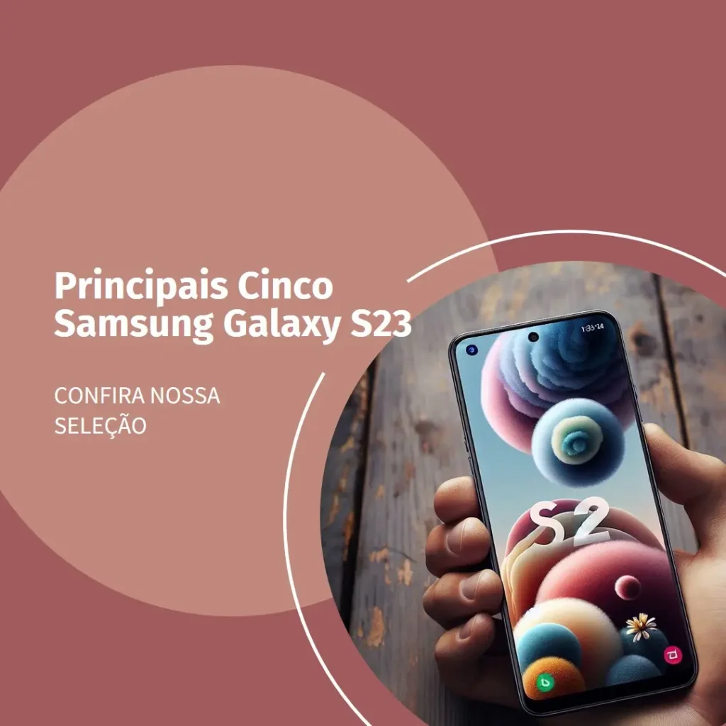 Principais Cinco  Samsung Galaxy s23.