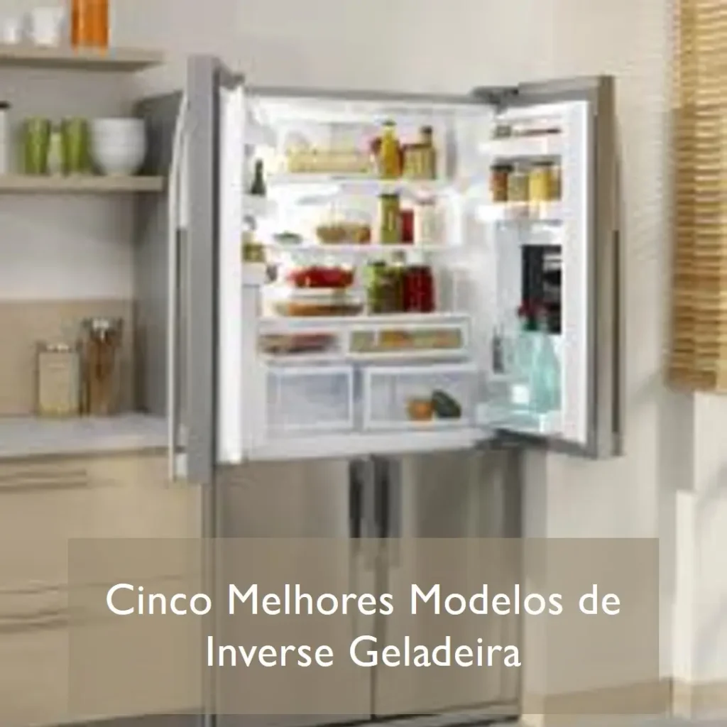 Cinco Melhores Modelos de Inverse Geladeira