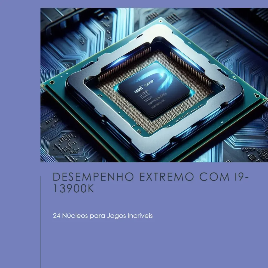 Intel Core i9-13900K 24 Núcleos para Jogos e Desempenho Extremo