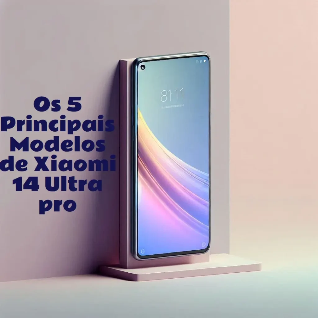 Os 5 Principais Modelos de Xiaomi 14 Ultra pro