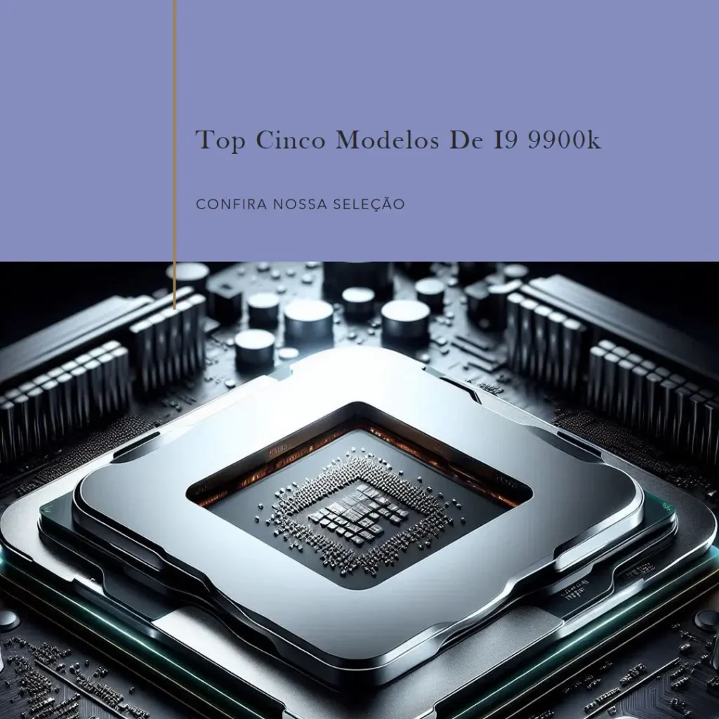 Top Cinco Modelos de processador i9 9900k