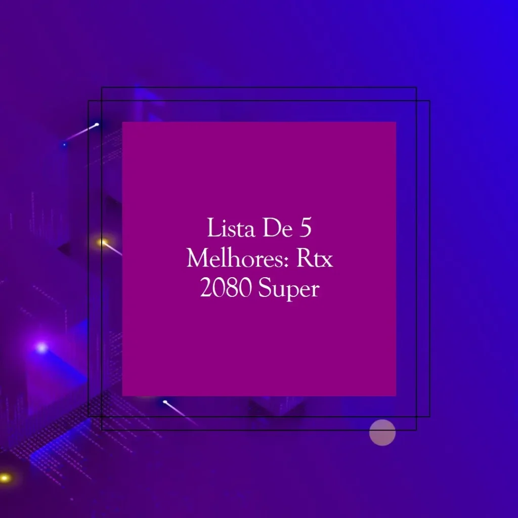 Lista de 5 Melhores: Rtx 2080 Super