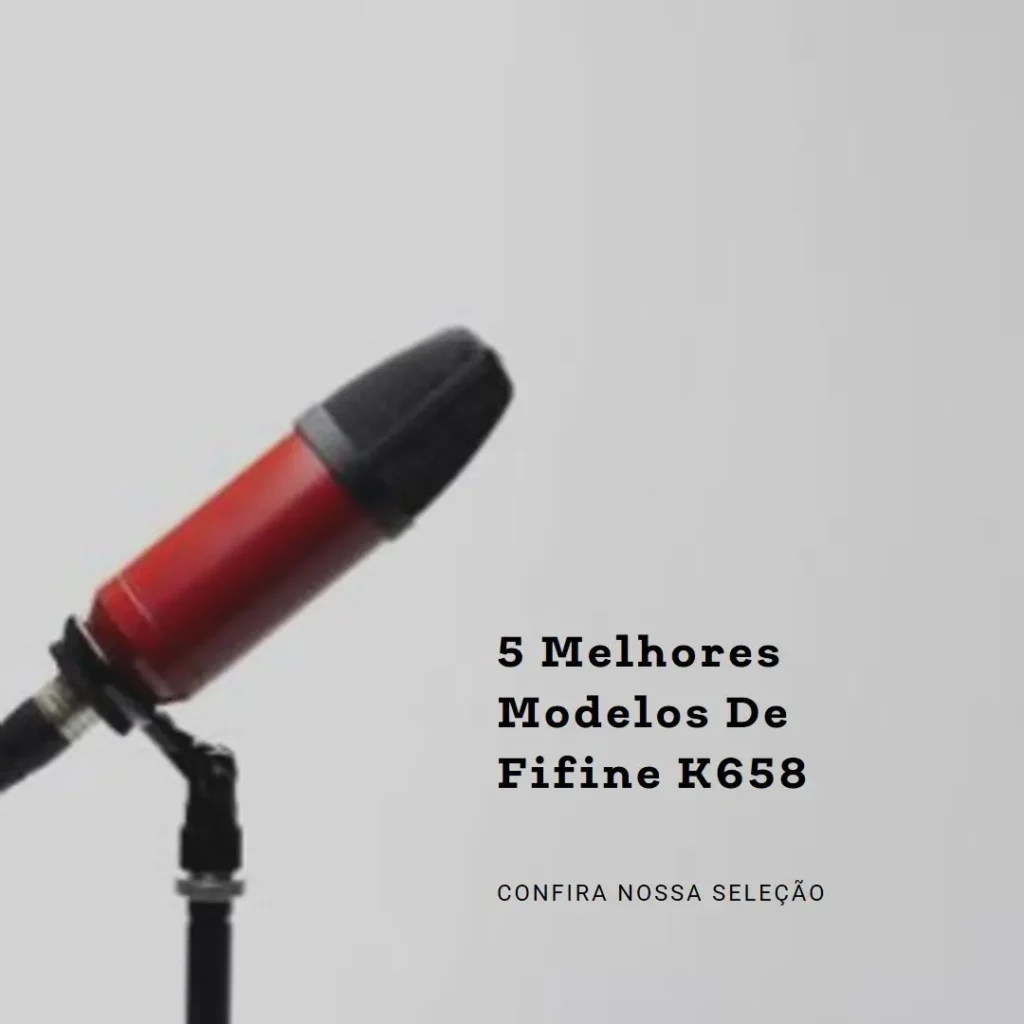 5 Melhores Modelos de Fifine k658