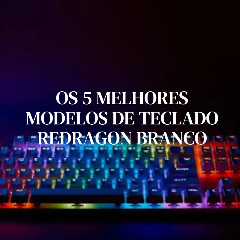 Os 5 Melhores Modelos de teclado Redragon branco