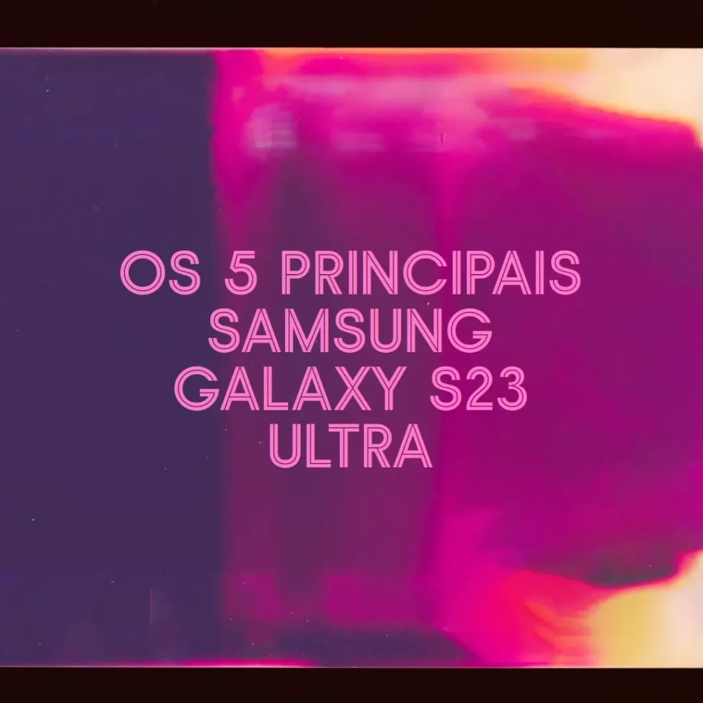 Top 5 Samsung celular Galaxy s23 Ultra 5g