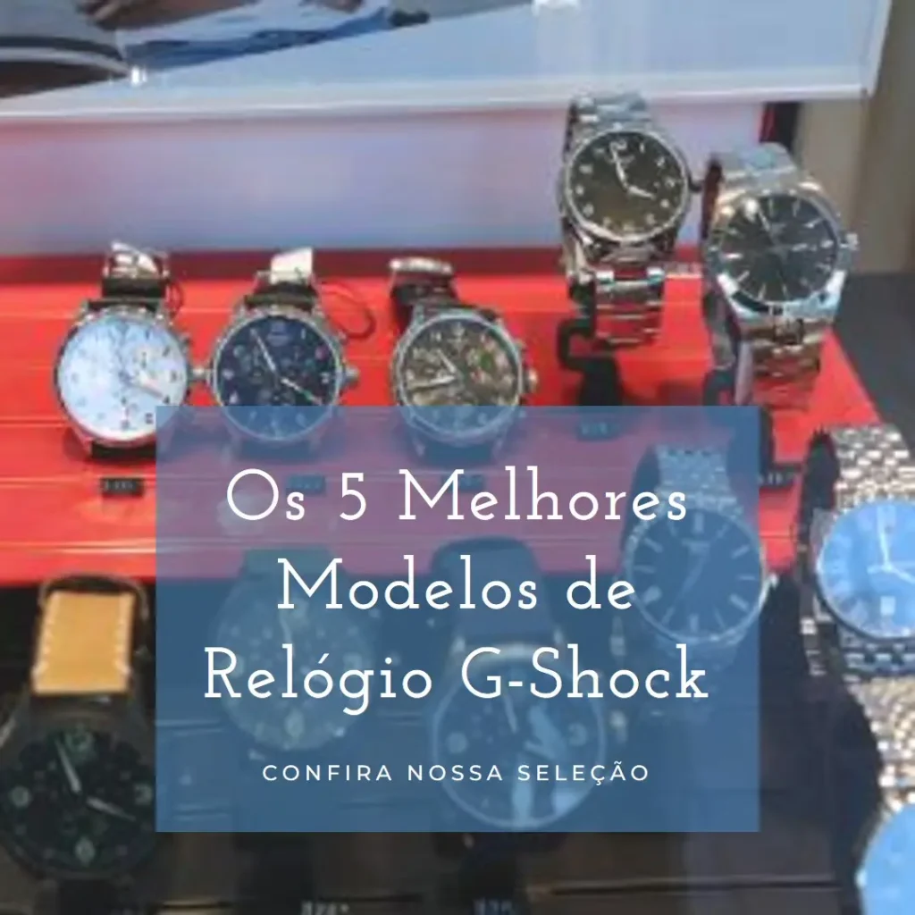 Os 5 Melhores Modelos de Relógio G-Shock
