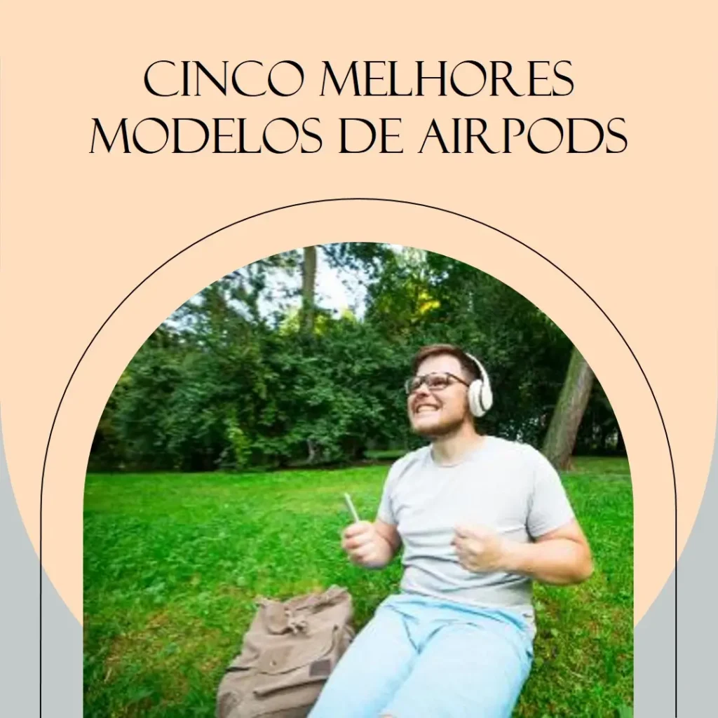 Cinco Melhores Modelos de AirPods 4 geração