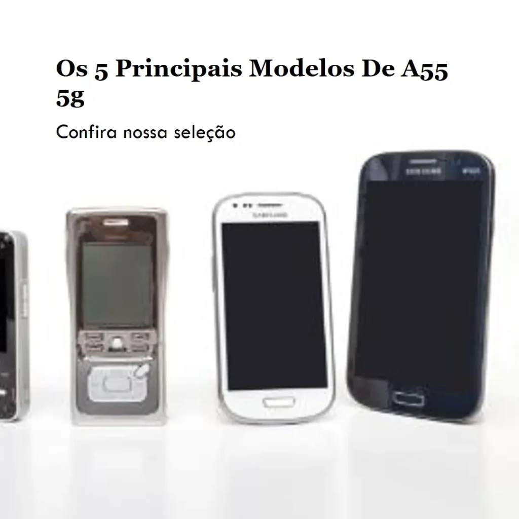 Os 5 Principais Modelos de A55 5g Samsung
