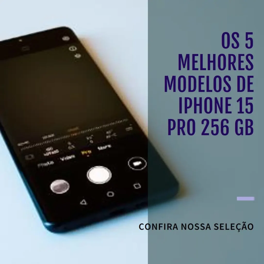 Os 5 Melhores Modelos de iPhone 15 Pro 256 Gb
