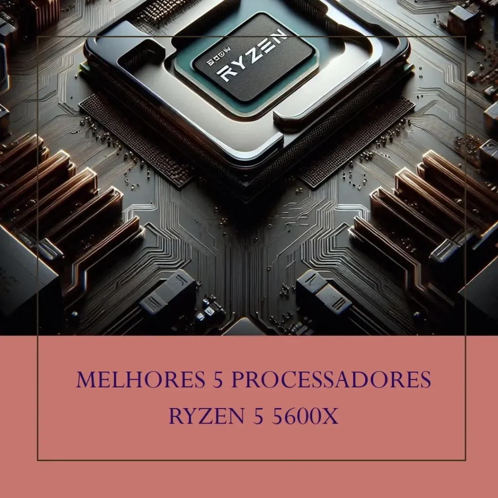 Melhores 5 processador ryzen 5 5600x