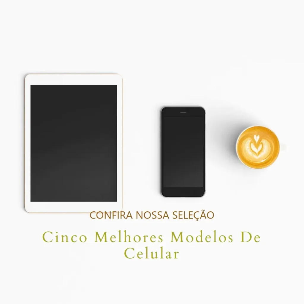 Cinco Melhores Modelos de Celular De 128Gb