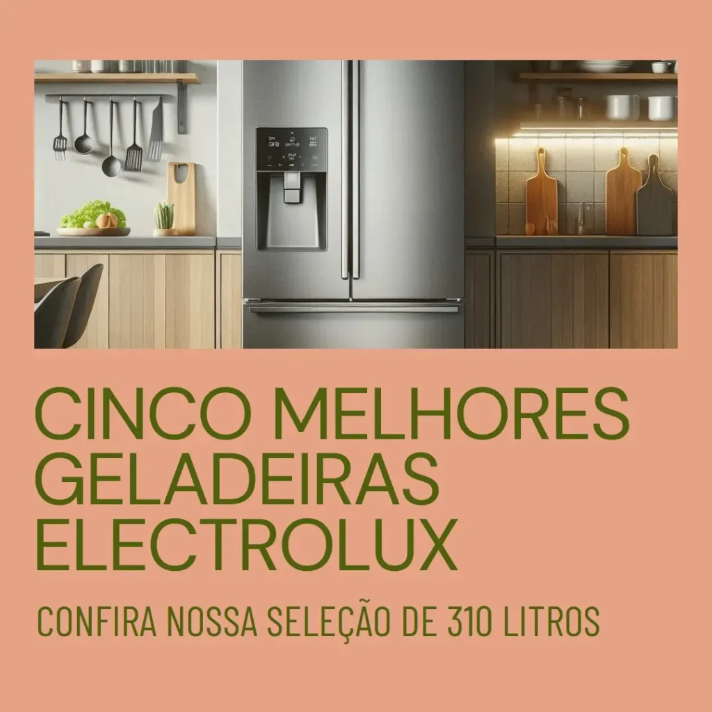 Cinco Melhores Modelos de geladeira Electrolux 310 litros
