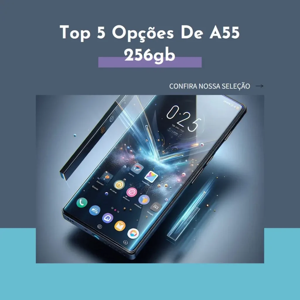 Top 5 Opções de  a55 256gb