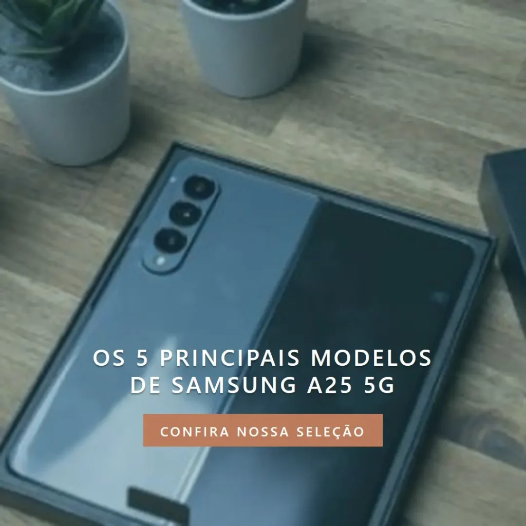 Os 5 Principais Modelos de Samsung a25 5g