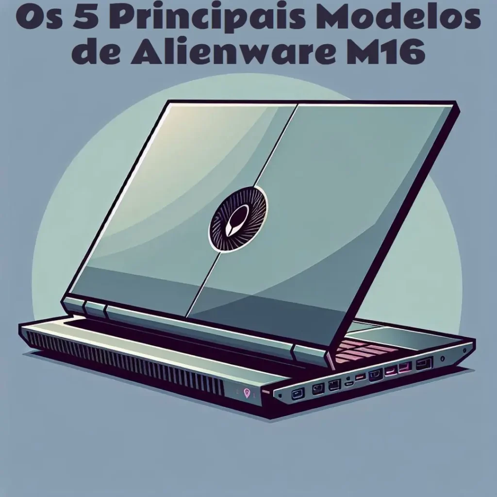 Os 5 Principais Modelos de Alienware M16
