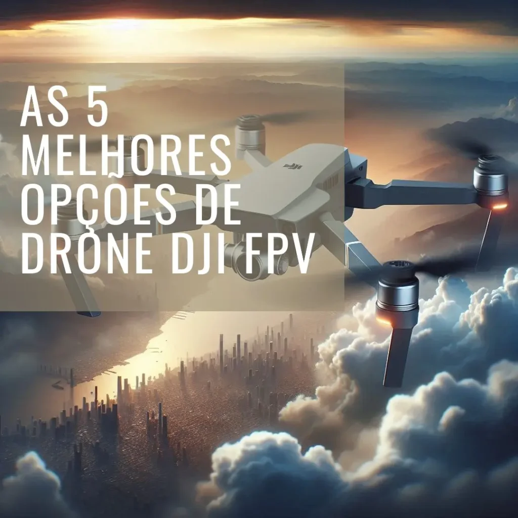 As 5 Melhores Opções de drone dji fpv