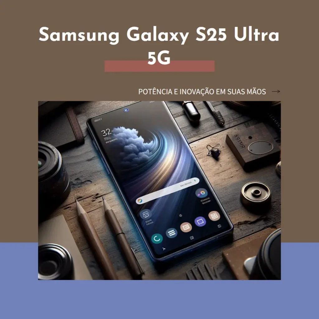 Samsung Galaxy S25 Ultra 5G: Potência e Inovação em Suas Mãos