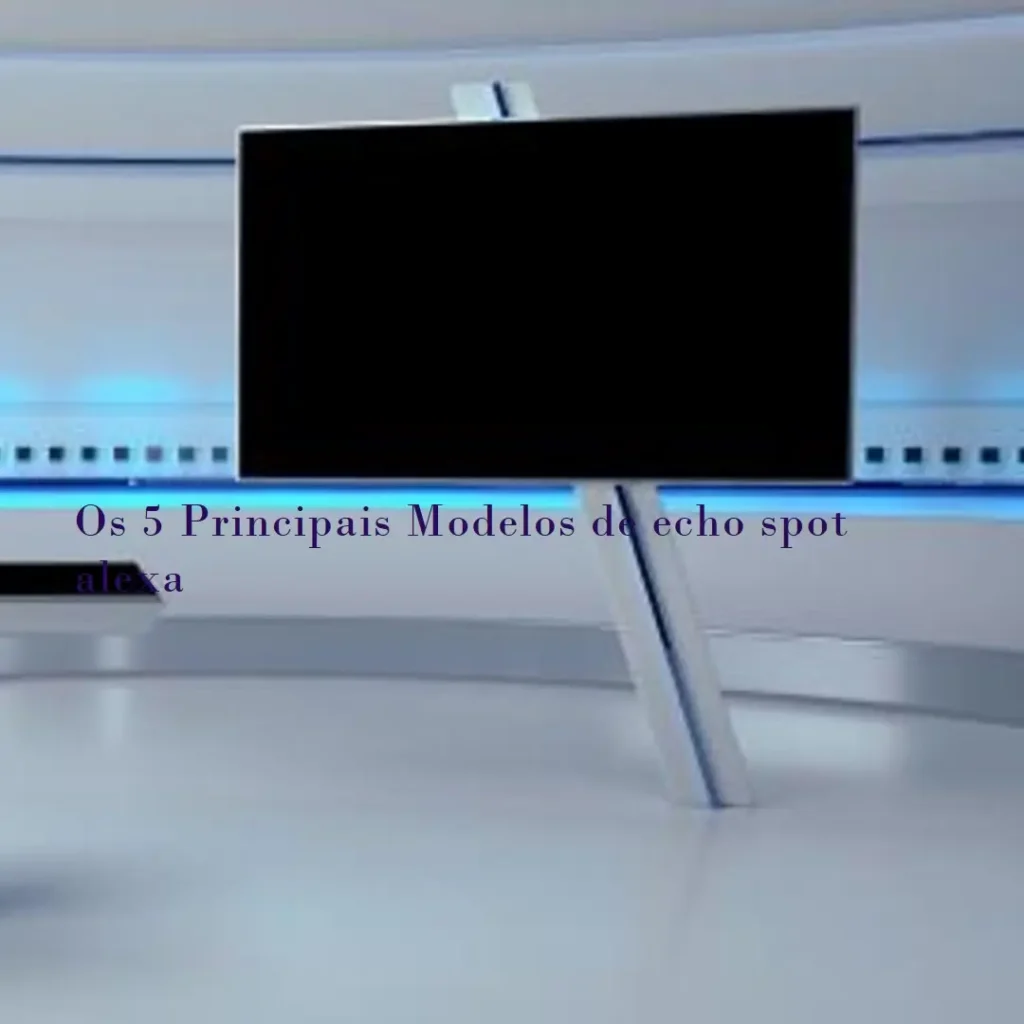 Os 5 Principais Modelos de echo spot alexa