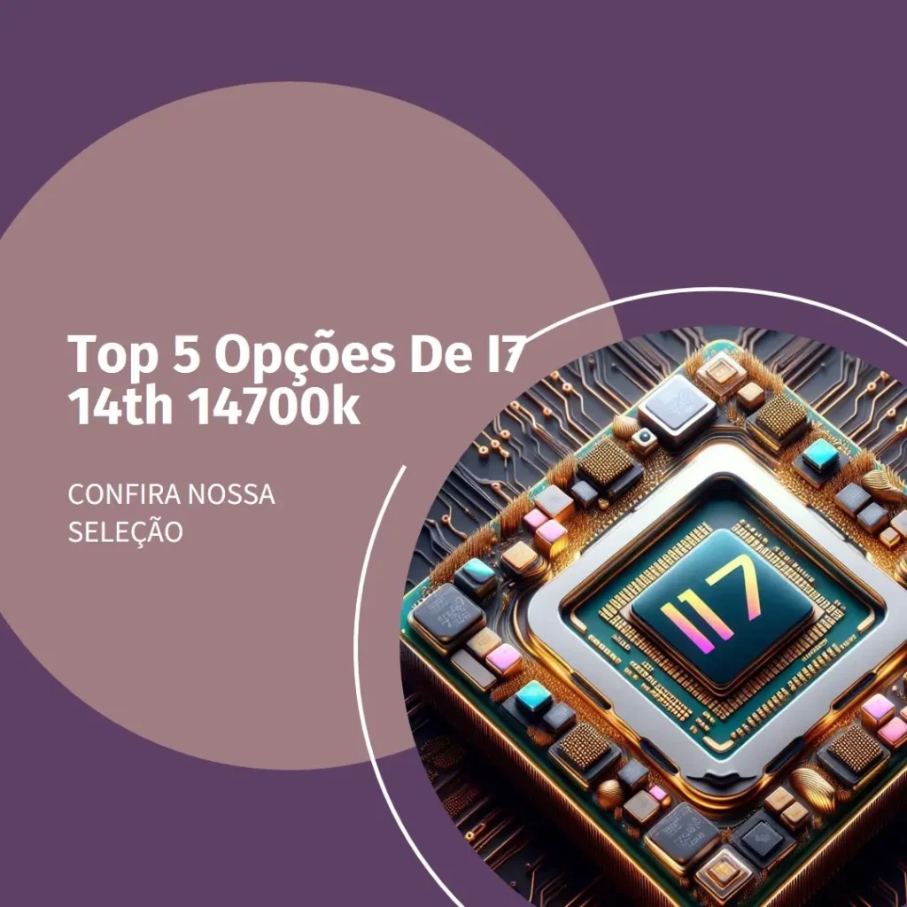Top 5 Opções de i7 14th 14700k