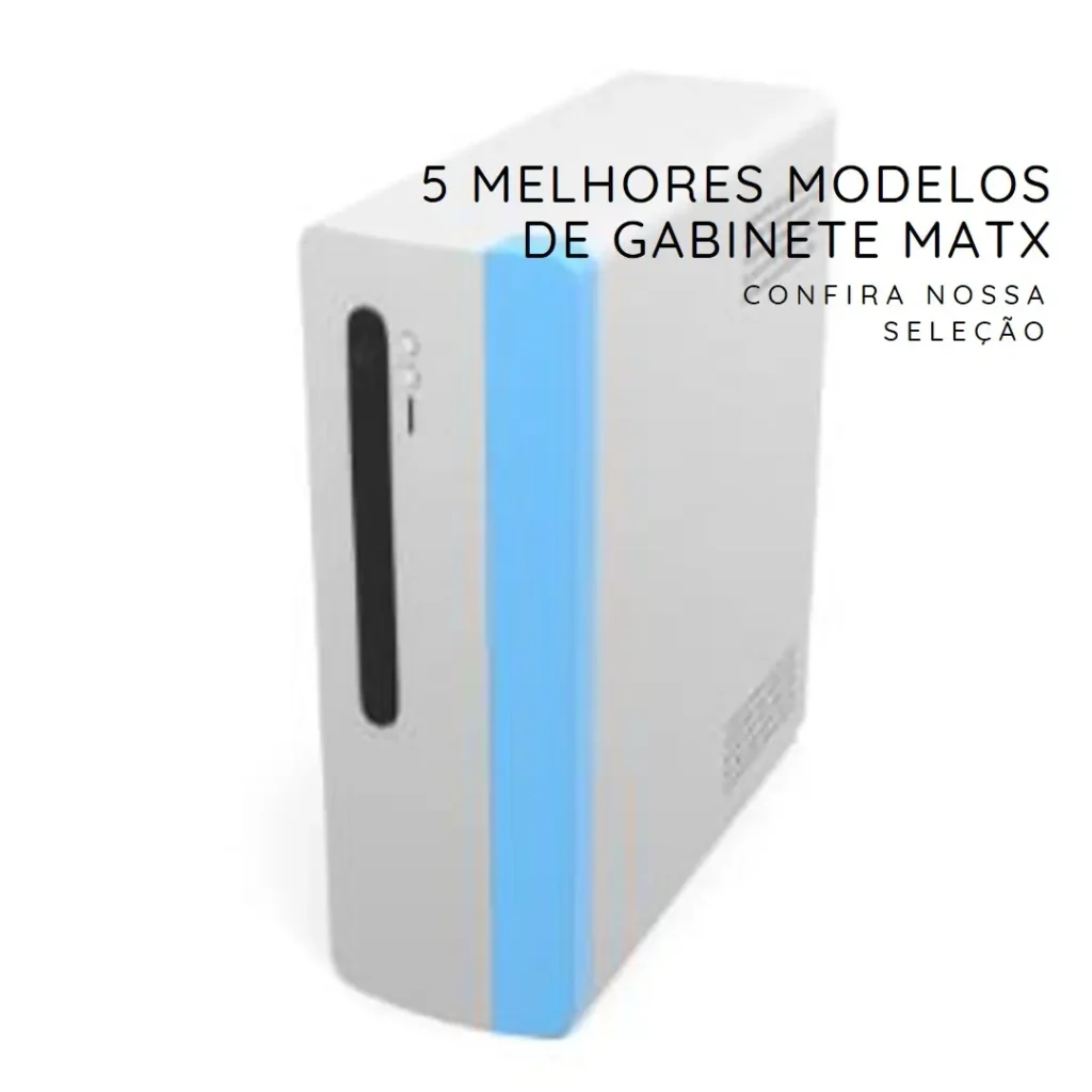 5 Melhores Modelos de Gabinete Matx