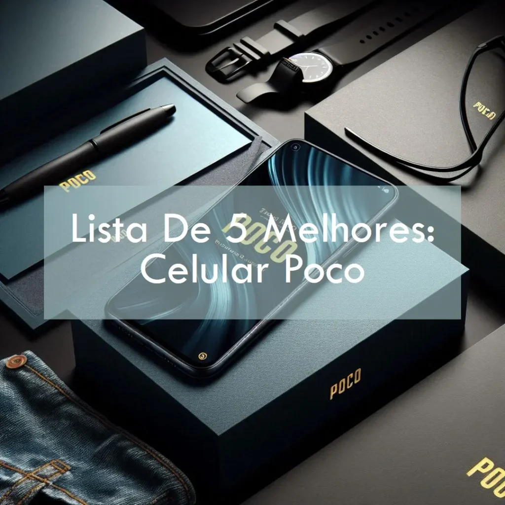 Lista de 5 Melhores: Celular Poco