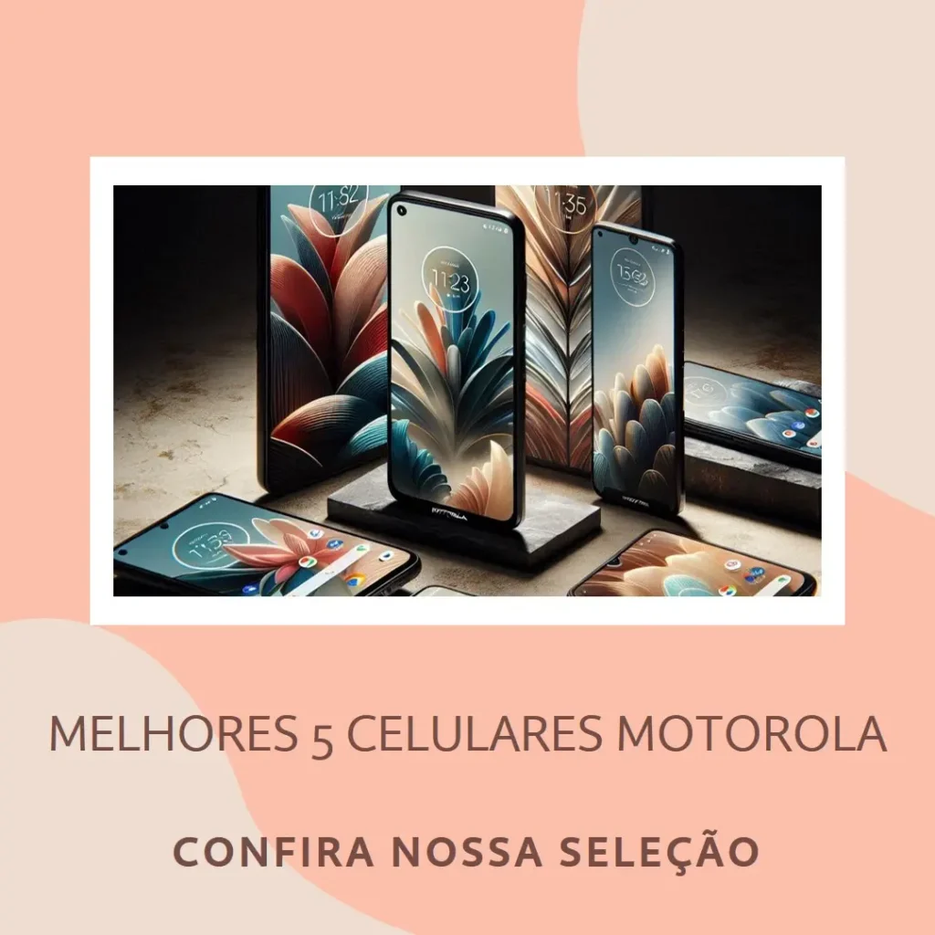 Melhores 5 Melhor Celular Motorola