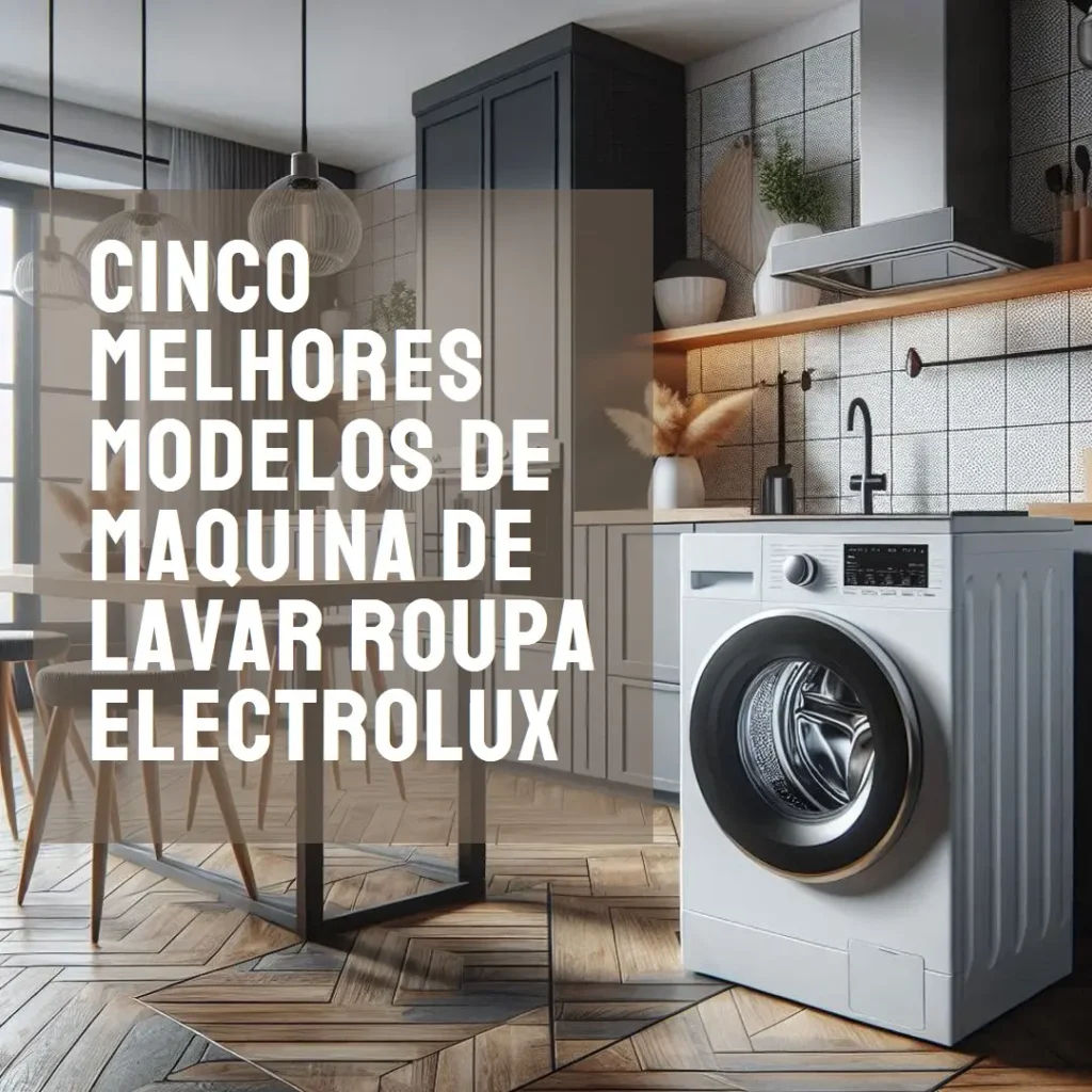 Cinco Melhores Modelos de Maquina De Lavar Roupa Electrolux