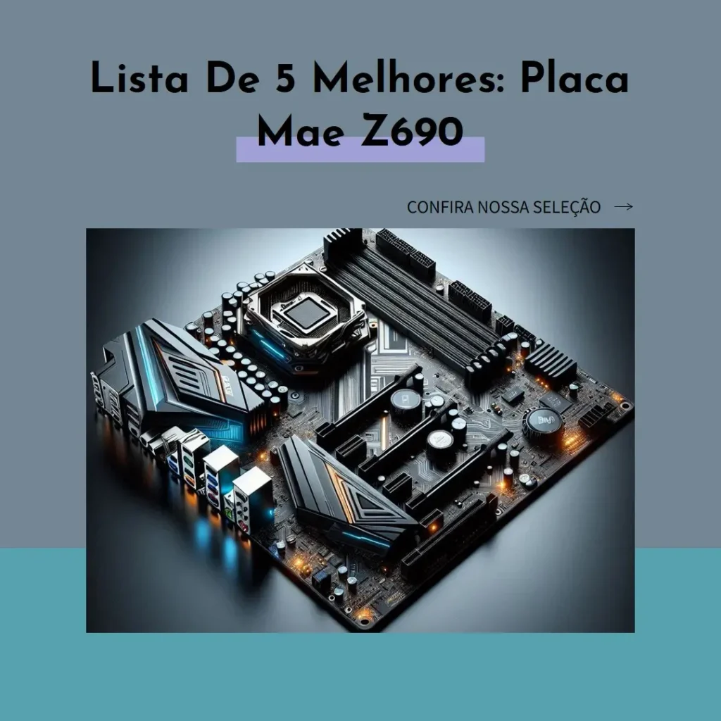 Lista de 5 Melhores: placa mae z690