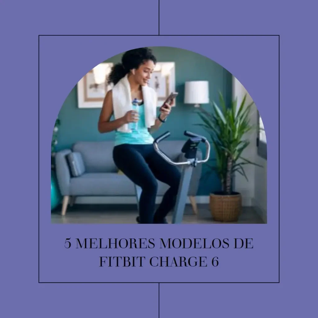 5 Melhores Modelos de Fitbit Charge 6