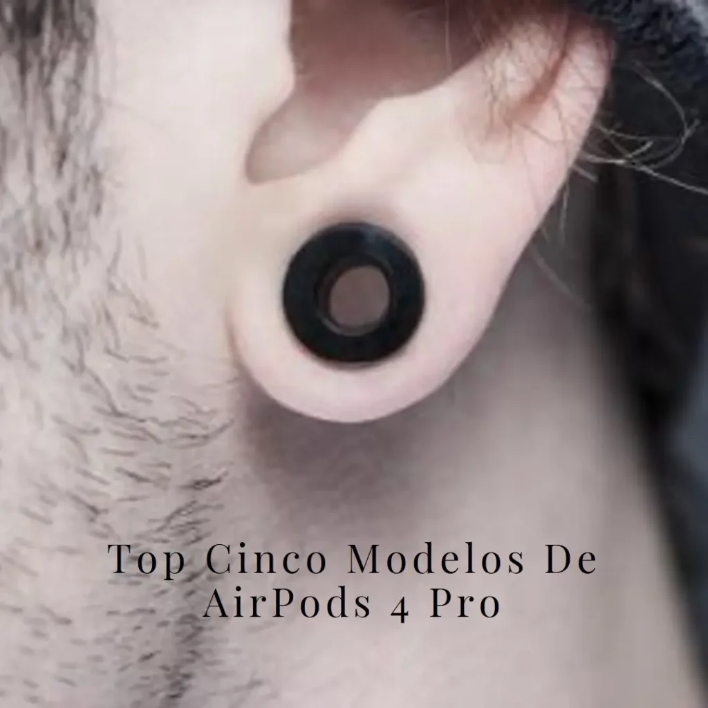Top Cinco Modelos de AirPods 4 Pro