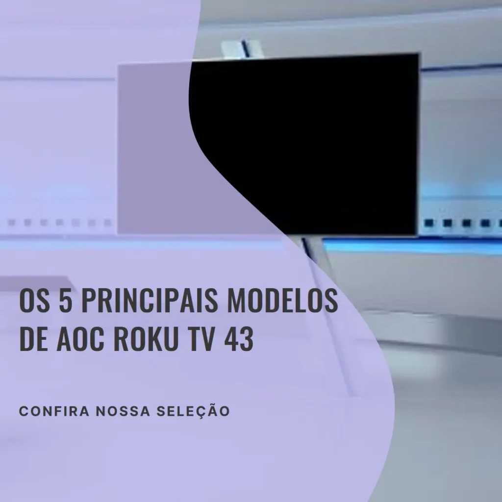 Os 5 Principais Modelos de AOC Roku TV 43