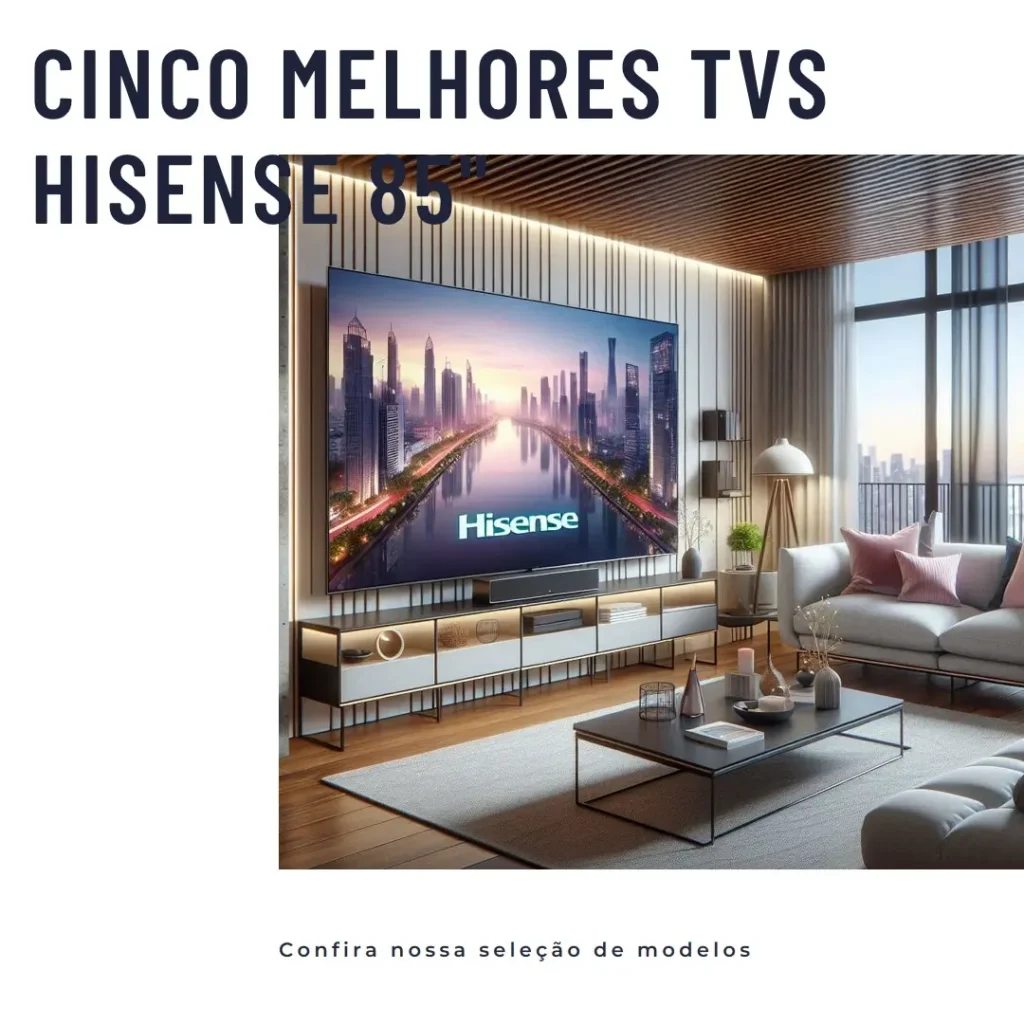 Cinco Melhores Modelos de TV Hisense 85 polegadas