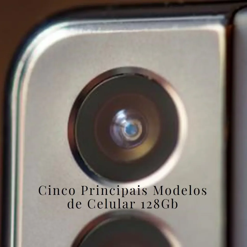 Cinco Principais Modelos de Celular 128Gb