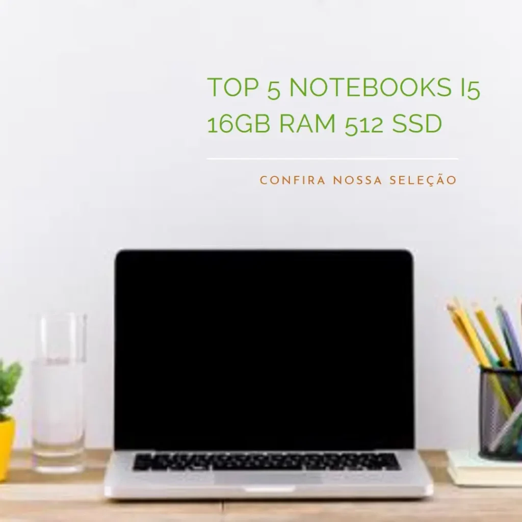 Top 5 notebook i5 16gb ram 512 ssd