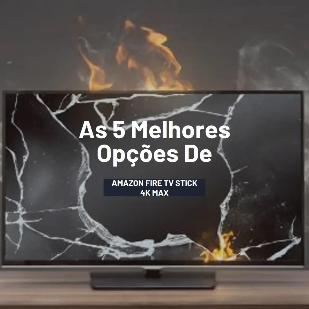 As 5 Melhores Opções de amazon fire tv stick 4k max