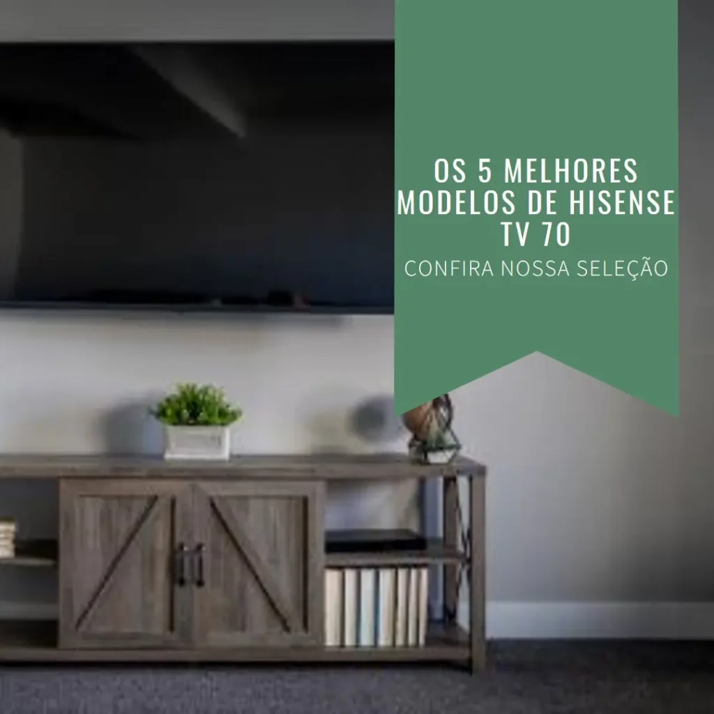 Os 5 Melhores Modelos de Hisense TV 70
